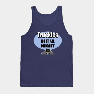 Truckies do it all night | truck driver; trucker; funny; gift for him; gift for trucker; gift for truck driver; truck driving; Tank Top